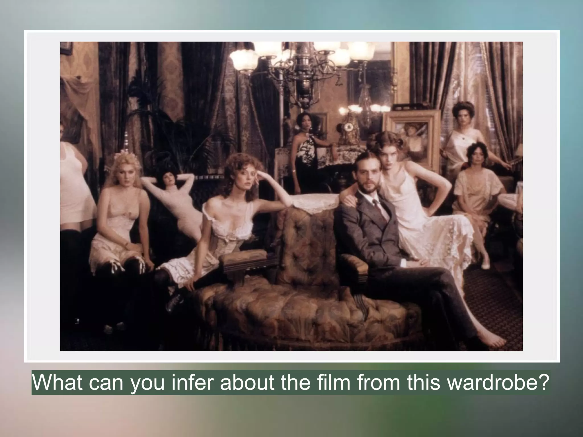 What can you infer about the film from this wardrobe?
 