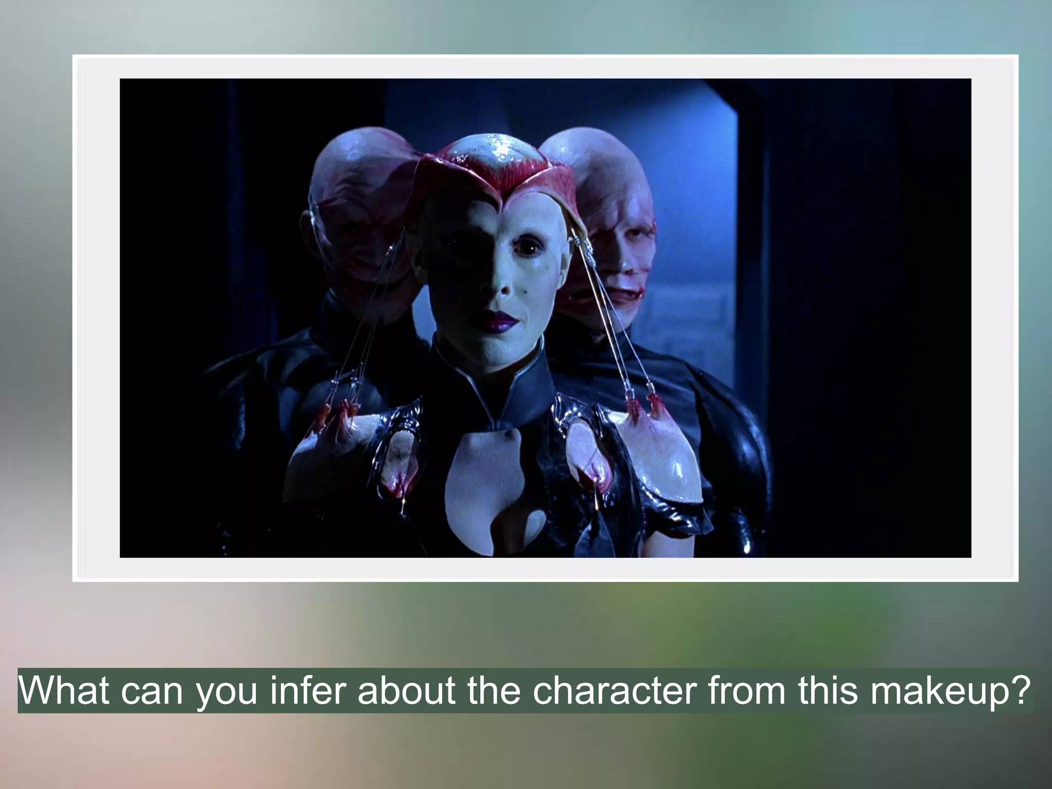 What can you infer about the character from this makeup?
 