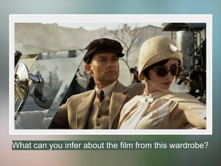 What can you infer about the film from this wardrobe?
 