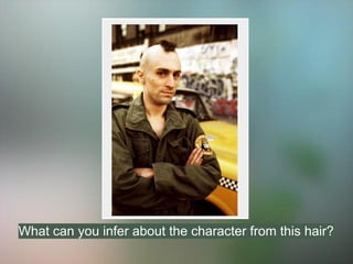 What can you infer about the character from this hair?
 