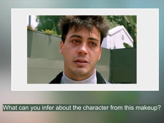 What can you infer about the character from this makeup?
 