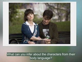 What can you infer about the characters from their
body language?
 