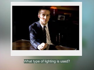 What type of lighting is used?
 