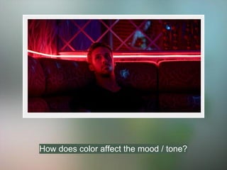 How does color affect the mood / tone?
 
