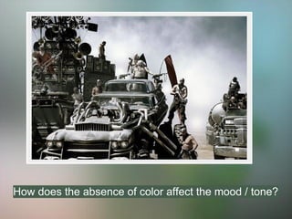 How does the absence of color affect the mood / tone?
 