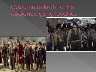 Costume reflects to the audience gang loyalties 