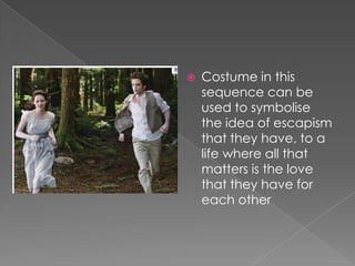 Costume in this sequence can be used to symbolise the idea of escapism that they have, to a  life where all that matters is the love that they have for each other 