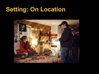 Setting: On Location
 