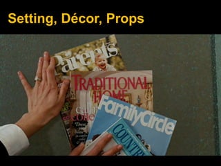 Setting, Décor, Props
 