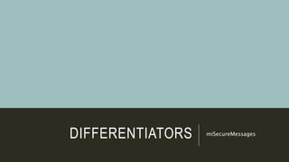 DIFFERENTIATORS miSecureMessages
 