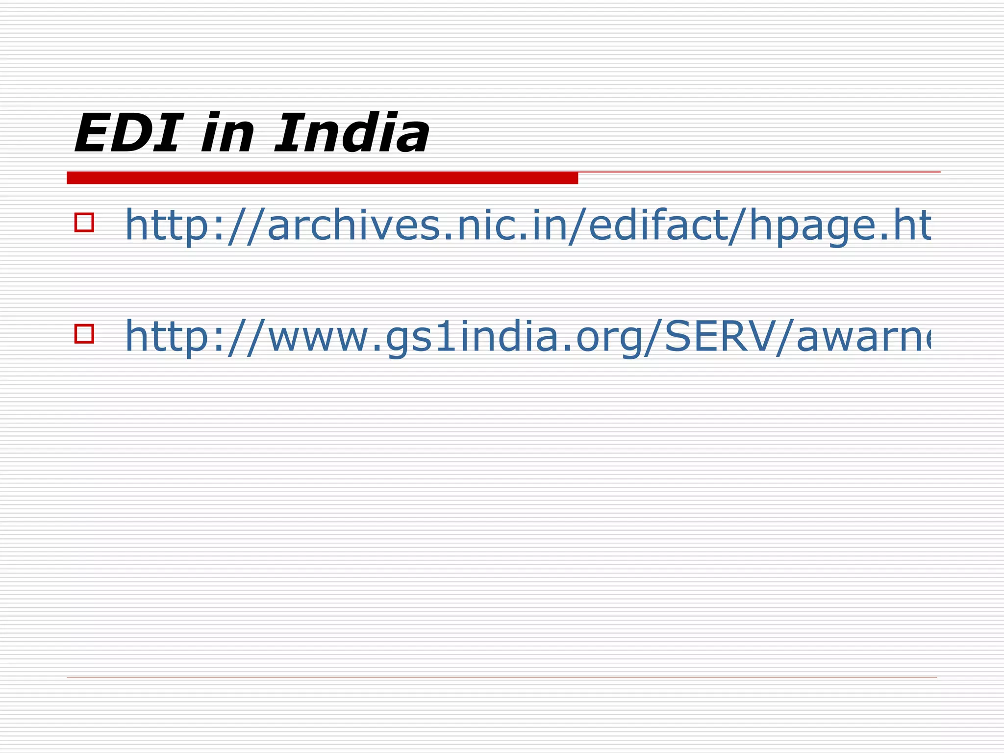 EDI in India http://archives.nic.in/edifact/hpage.html   http://www.gs1india.org/SERV/awarness.htm   