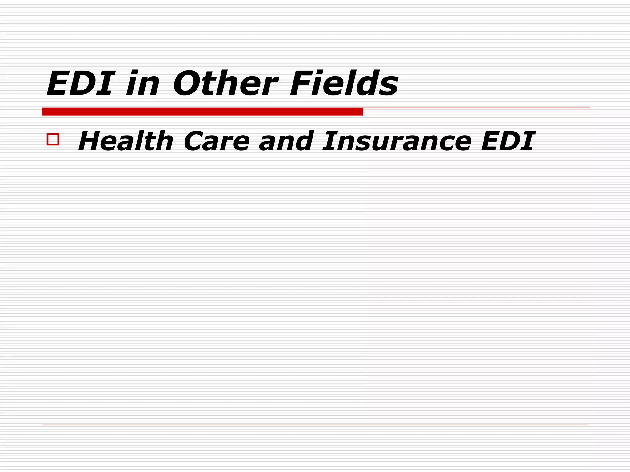 EDI in Other Fields Health Care and Insurance EDI 