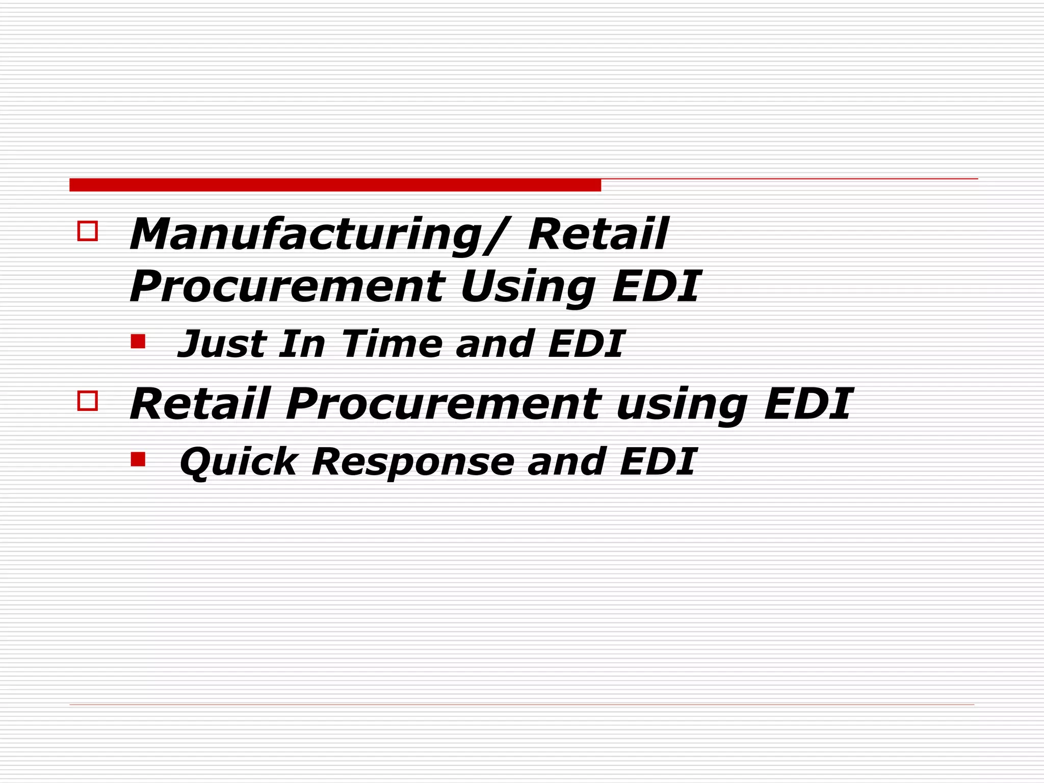 Manufacturing/ Retail Procurement Using EDI Just In Time and EDI Retail Procurement using EDI Quick Response and EDI 