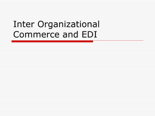 Inter Organizational Commerce and EDI 