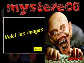Voici les images
Suivant
 