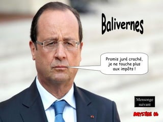 Promis juré craché,
je ne touche plus
aux impôts !
Mensonge
suivant
 