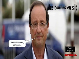 Moi Président,
je ferai...
Autre
cagade
 