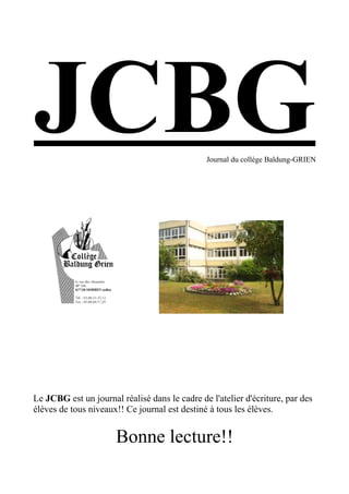 Journal du collège Baldung-GRIEN




Le JCBG est un journal réalisé dans le cadre de l'atelier d'écriture, par des
élèves de tous niveaux!! Ce journal est destiné à tous les élèves.


                      Bonne lecture!!
 
