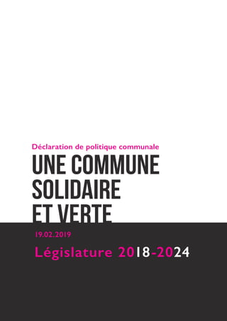 Législature 2018-2024
Une commune
solidaire
et verte
Déclaration de politique communale
19.02.2019
 