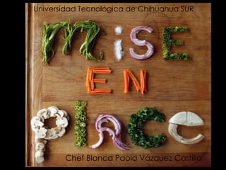 Universidad Tecnológica de Chihuahua SUR 
Chef Blanca Paola Vázquez Castillo 
 