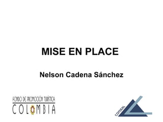MISE EN PLACE

Nelson Cadena Sánchez
 