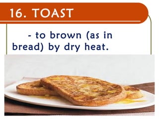 16. TOAST
- to brown (as in
bread) by dry heat.
22 Dec 07 18
 