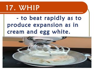 17. WHIP
- to beat rapidly as to
produce expansion as in
cream and egg white.
22 Dec 07 19
 