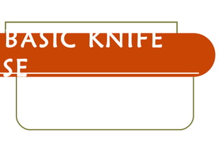 BASIC KNIFE
USE
 