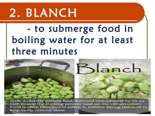 2. BLANCH
- to submerge food in
boiling water for at least
three minutes
22 Dec 07 6
 