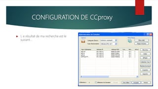 CONFIGURATION DE CCproxy
 L e résultat de ma recherche est le
suivant…
 