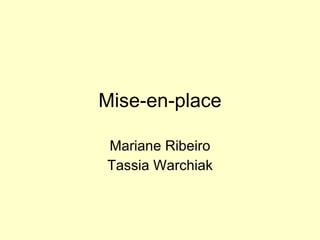 Mise-en-place Mariane Ribeiro Tassia Warchiak 