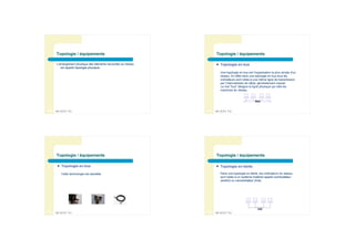Topologie / équipements                                        Topologie / équipements

     L'arrangement physique des éléments raccordés au réseau           Topologie en bus
        est appelé topologie physique.
                                                                        Une topologie en bus est l'organisation la plus simple d'un
                                                                        réseau. En effet dans une topologie en bus tous les
                                                                        ordinateurs sont reliés à une même ligne de transmission
                                                                        par l'intermédiaire de câble, généralement coaxial.
                                                                        Le mot "bus" désigne la ligne physique qui relie les
                                                                        machines du réseau.




13   BPJEPS TIC                                                14   BPJEPS TIC




     Topologie / équipements                                        Topologie / équipements

         Topologie en bus                                             Topologie en étoile

          Cette technologie est obsolète.                               Dans une topologie en étoile, les ordinateurs du réseau
                                                                        sont reliés à un système matériel appelé commutateur
                                                                        (switch) ou concentrateur (hub).




15   BPJEPS TIC                                                16   BPJEPS TIC
 