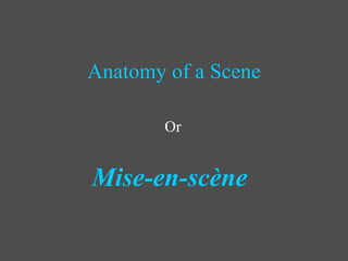 Anatomy of a Scene Or Mise-en-scène   
