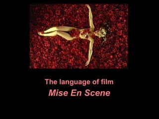 The language of film Mise En Scene 