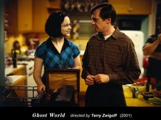 Ghost World   directed by Terry Zwigoff (2001)
 