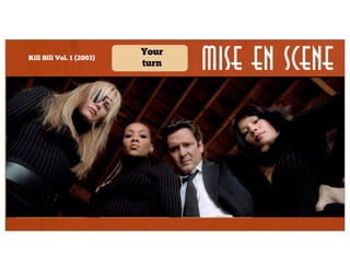 Kill Bill Vol. 1 (2003)

Your
turn

Mise en Scene

Horizontal
Vertical
Diagonal
Lighting
Binary
Triangle
Circular
Shot

Lens/filter/
stock

Form

Staging

Secondary

Framing

Character
proximity

Angle

Density

Depth

 