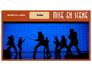 Kill Bill Vol. 1 (2003)

Color

Mise en Scene

Color

Composition

Character
placement

Lighting

Lens/filter/
stock

Form

Staging

Shot

Secondary

Framing

Character
proximity

Angle

Density

Depth

 