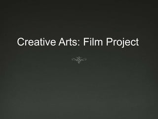 Creative Arts: Film Project
 