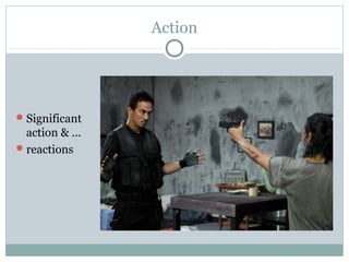 Action 
Significant 
action & ... 
reactions 
 