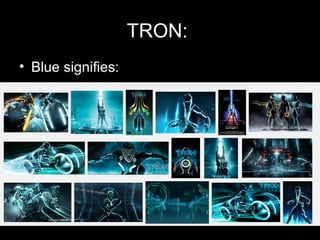 TRON:
• Blue signifies:
 