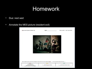 Homework
• Due: next wed
• Annotate the MES picture (resident evil)
 