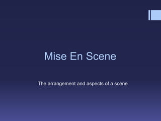 Mise En Scene
The arrangement and aspects of a scene
 