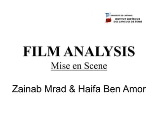FILM ANALYSIS
Mise en Scene
Zainab Mrad & Haifa Ben Amor
 