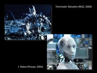 I, Robot  (Proyas, 2004) Terminator Salvation  (McG, 2009) 