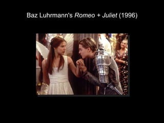 Baz Luhrmann's  Romeo + Juliet  (1996) 