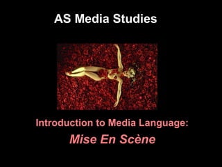 AS Media Studies
Introduction to Media Language:
Mise En Scène
 