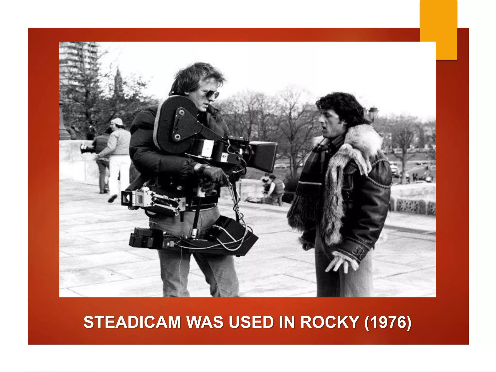 STEADICAM WAS USED IN ROCKY (1976) 
 