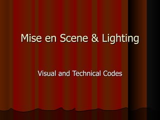 Mise en Scene & Lighting Visual and Technical Codes 