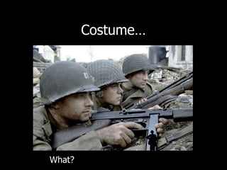 Costume… 
What? 
 