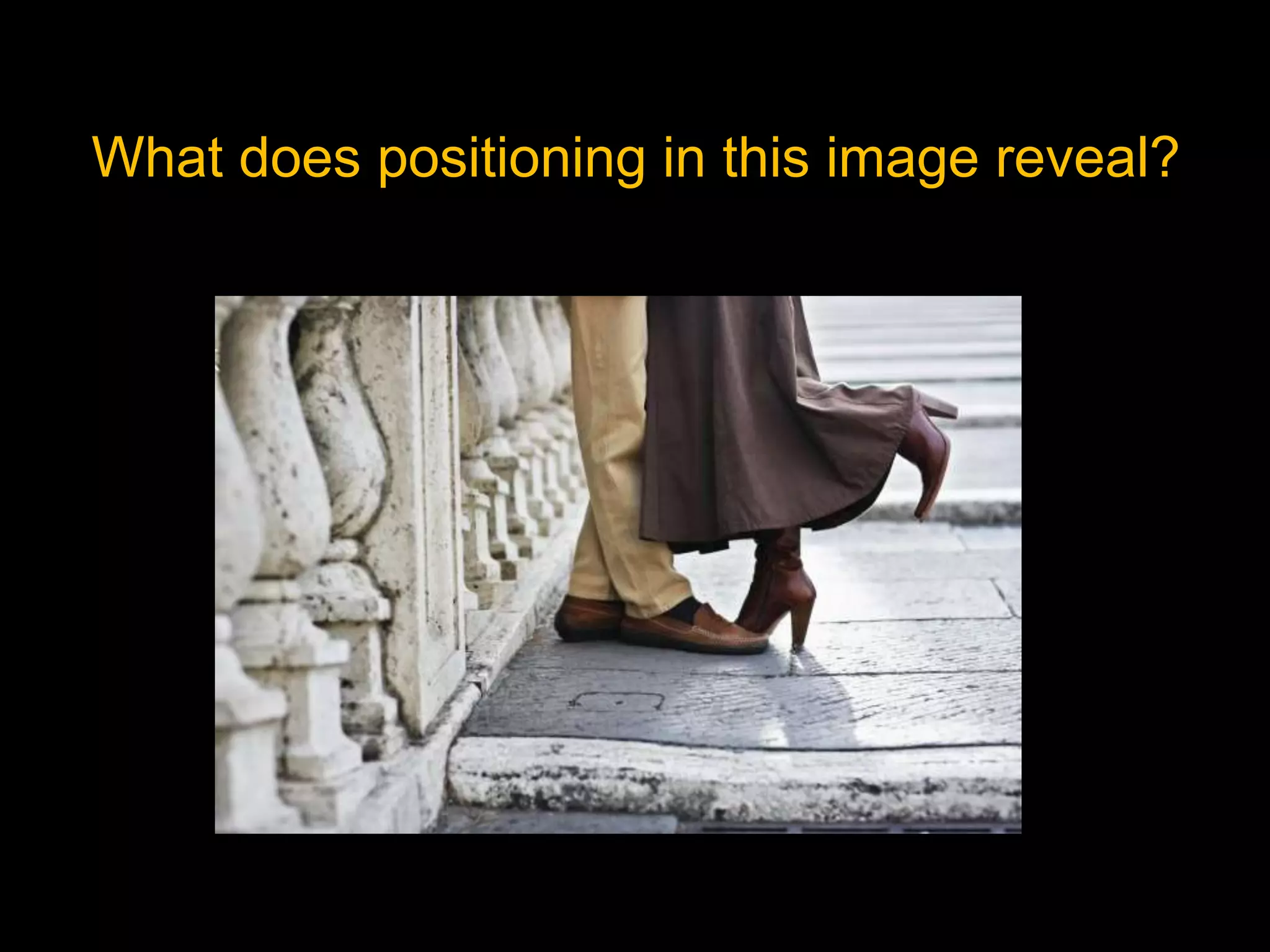 What does positioning in this image reveal?
 